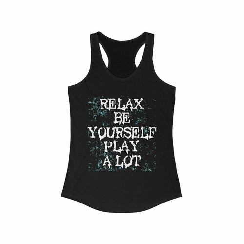 Relax Be Yourself Play a lot Racerback Tank Top Tee