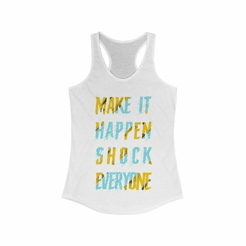 Make it Happen Shock Everyone Racerback Tank Top Tee