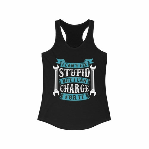 I Can't Fix Stupid But I can Charge for it Racerback Tank Top