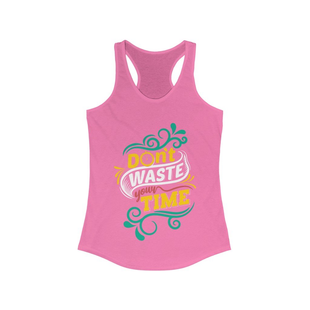 Don't Waste Your Time Racerback Tank Top