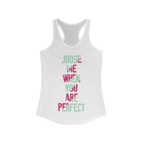 Judge me when you are Perfect Racerback Tank Top