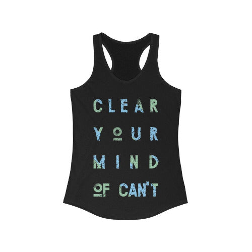 Clear Your Mind of can't Racerback Tank Top