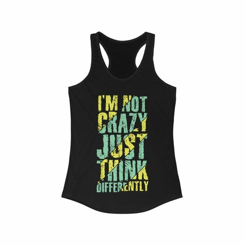 I'm not Crazy Just think Differently Racerback Tank Top