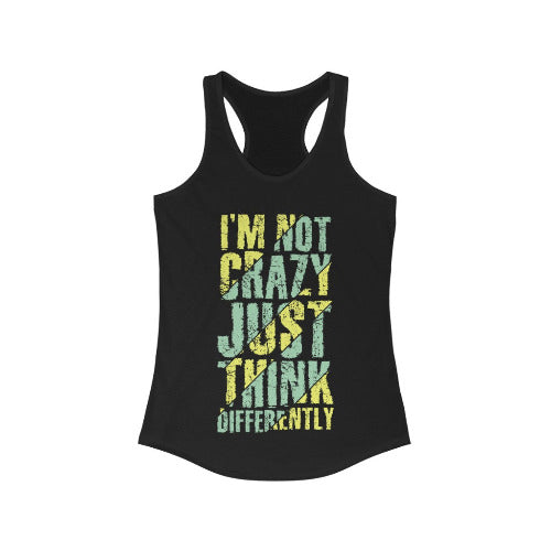 I'm not Crazy Just think Differently Racerback Tank Top