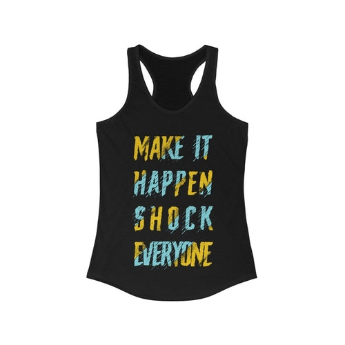 Make it Happen Shock Everyone Racerback Tank Top Tee