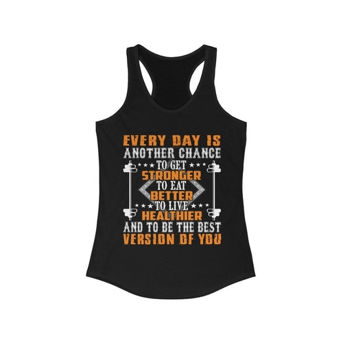 Everyday is another Chance Stronger Better Healthier Racerback Tank To