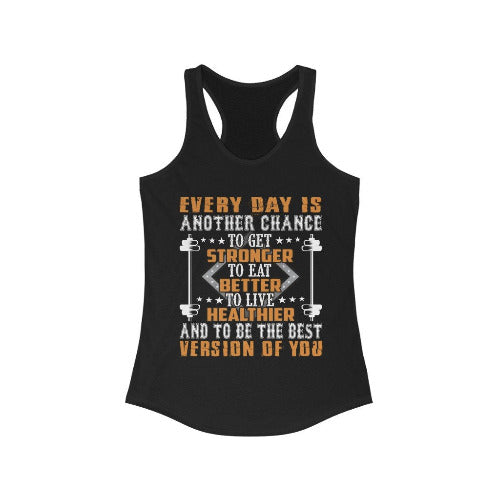 Everyday is another Chance Stronger Better Healthier Racerback Tank To