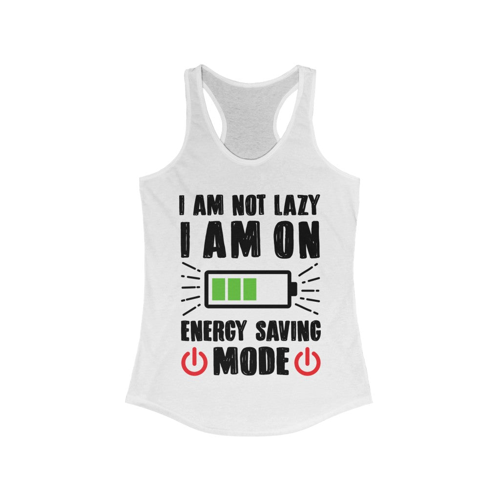 I am not Lazy I am on Energy Saving Mode Racerback Tank Top