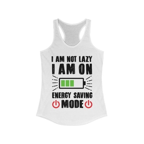 I am not Lazy I am on Energy Saving Mode Racerback Tank Top