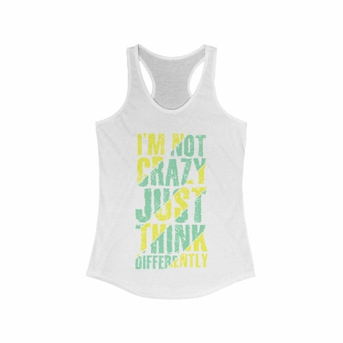 I'm not Crazy Just think Differently Racerback Tank Top