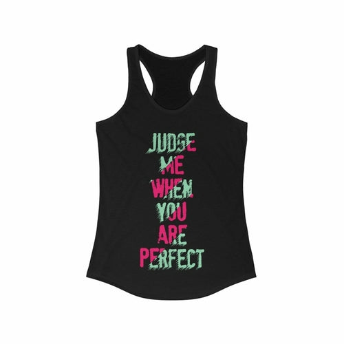 Judge me when you are Perfect Racerback Tank Top