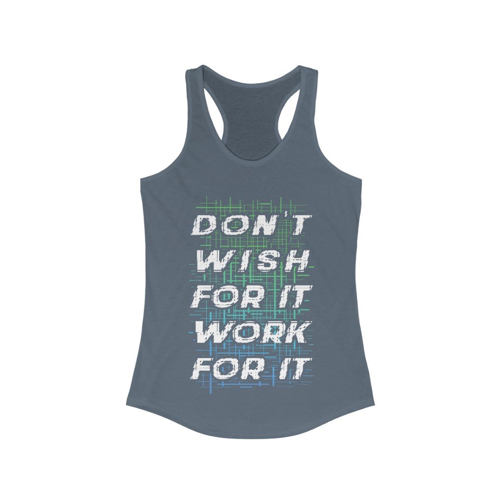 Don't Wish for it Work for it Racerback Tank Top Tee