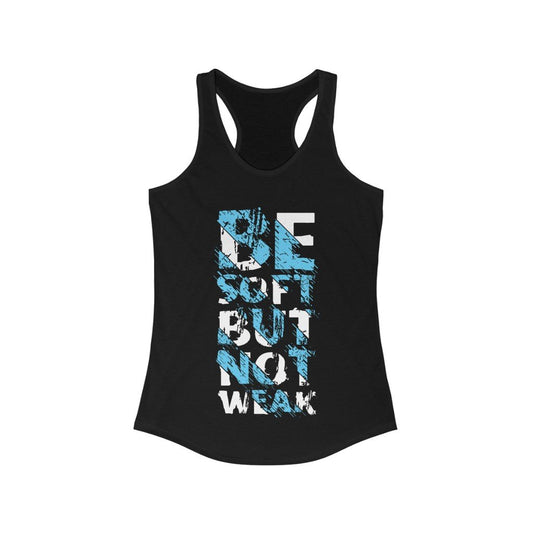 Be Soft But not weak Racerback Tank Top