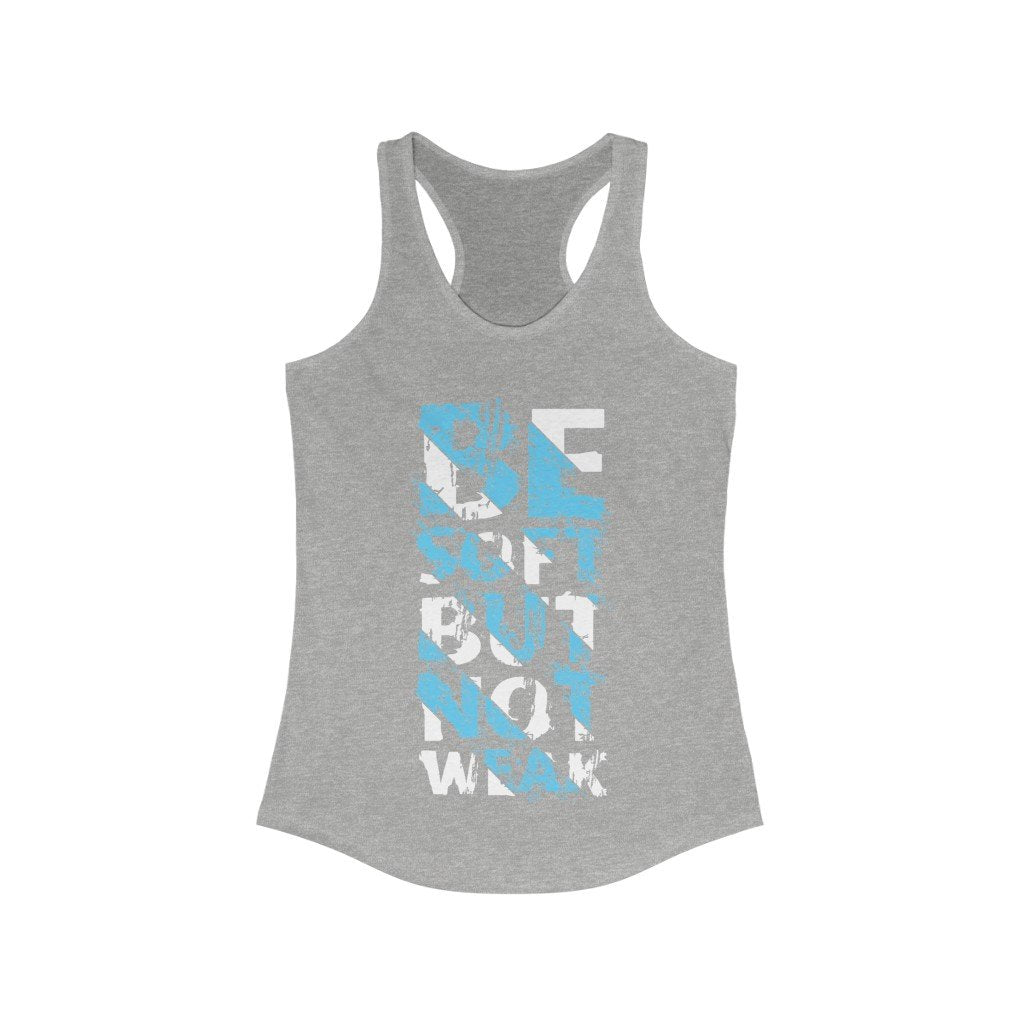 Be Soft But not weak Racerback Tank Top