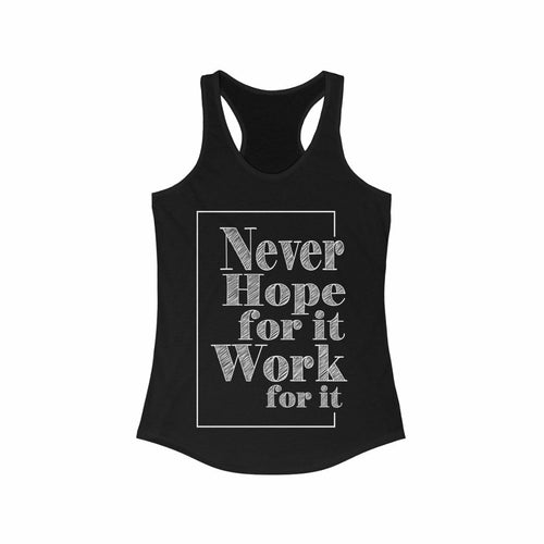 Never Hope for it Work for it Racerback Tank Top