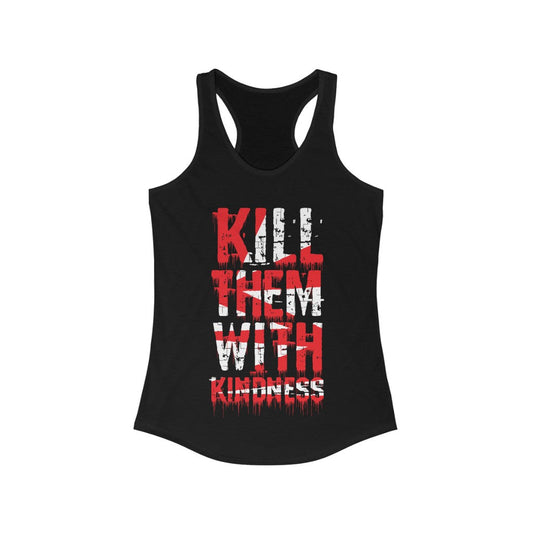 Kill them with Kindness Racerback Tank Top