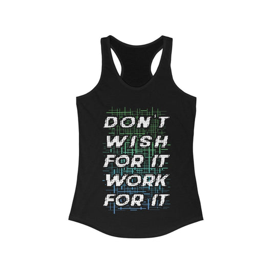 Don't Wish for it Work for it Racerback Tank Top Tee