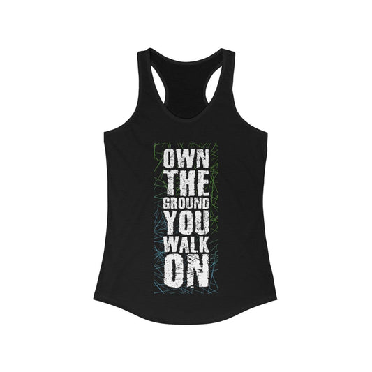 Own the Ground You walk On Racerback Tank Top