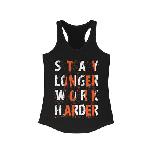 Stay Longer Work Harder Racerback Tank Top Tee