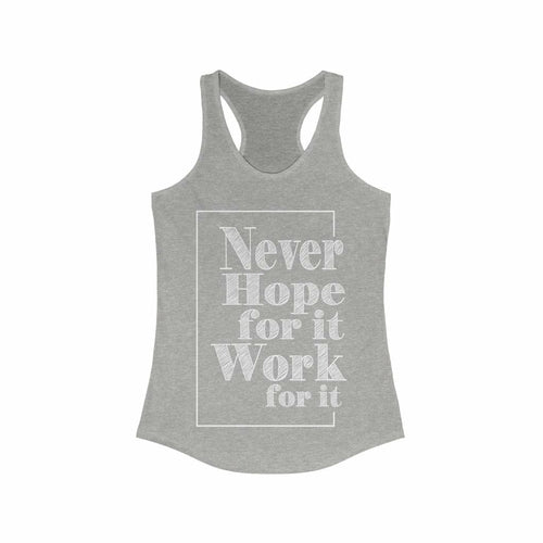 Never Hope for it Work for it Racerback Tank Top