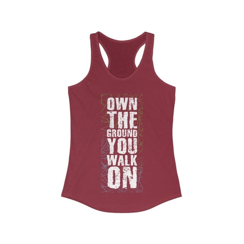 Own the Ground You walk On Racerback Tank Top