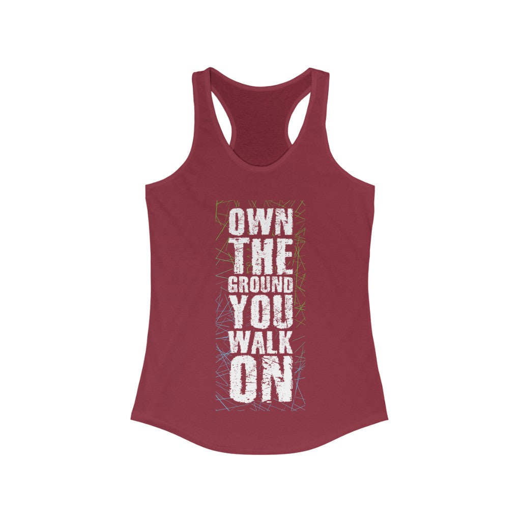 Own the Ground You walk On Racerback Tank Top